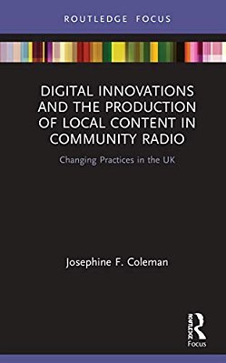 Digital Innovations And The Production Of Local Content In Community Radio: Changing Practices In The UK-..