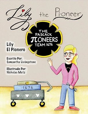 Lily The Pi-Oneer - Spanish: The Book Was Written By First Team 1676, The Pascack Pi-Oneers To Inspire Children To Love Science, Technology, Engine-..