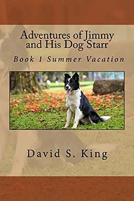 Adventures Of Jimmy And His Dog Starr: Book 1 Summer Vacation-..