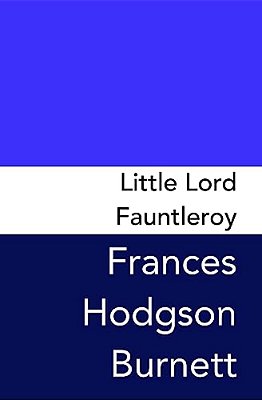Little Lord Fauntleroy: Original And Unabridged-..