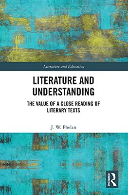Literature And Understanding: The Value Of A Close Reading Of Literary Texts-..