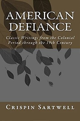 American Defiance: Classic Writings From The Colonial Period Through The 19Th Century-..