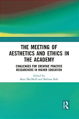 The Meeting Of Aesthetics And Ethics In The Academy: Challenges For Creative Practice Researchers In Higher Education-..