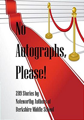 No Autographs, Please!: 209 Stories By Noteworthy Authors Of Berkshire Middle School-..