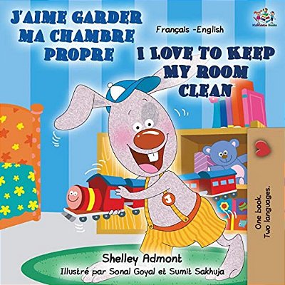 J'Aime Garder Ma Chambre Propre I Love To Keep My Room Clean: French English Bilingual Book-..