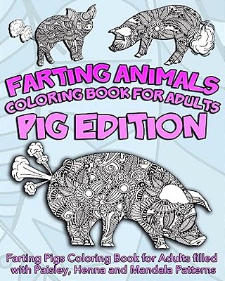 Farting Animals Coloring Book For Adults: Farting Pigs Coloring Book For Adults Filled With Paisley, Henna And Mandala Patterns-..