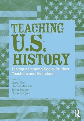 Teaching U. S. History: Dialogues Among Social Studies Teachers And Historians-..
