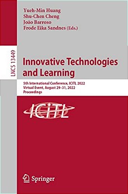Innovative Technologies And Learning: 5Th International Conference, Icitl 2022, Virtual Event, August 29-31, 2022, Proceedings-..