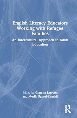 English Literacy Educators Working With Refugee Families: An Intercultural Approach To Adult Education-..