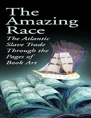 The Amazing Race: The Atlantic Slave Trade Through The Pages Of Book Art-..