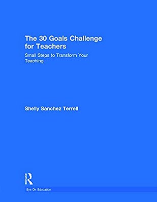 The 30 Goals Challenge For Teachers: Small Steps To Transform Your Teaching-..