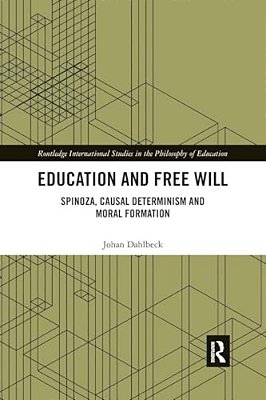 Education And Free Will: Spinoza, Causal Determinism And Moral Formation-..