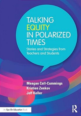 Talking Equity In Polarized Times: Stories And Strategies From Teachers And Students-..