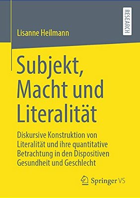 Subjekt, Macht Und Literalität: Diskursive Konstruktion Von Literalität Und Ihre Quantitative Betrachtung In Den Dispositiven Gesundheit Und Geschlech-..