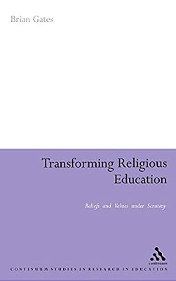 Transforming Religious Education: Beliefs And Values Under Scrutiny-..