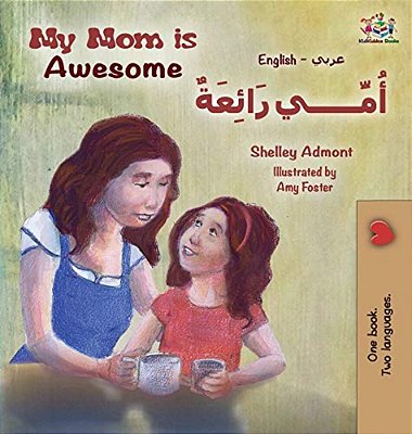My Mom Is Awesome (English Arabic Children's Book): Arabic Book For Kids-..