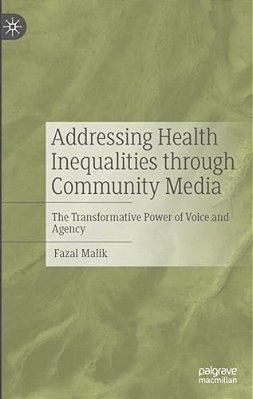 Addressing Health Inequalities Through Community Media: The Transformative Power Of Voice And Agency-..