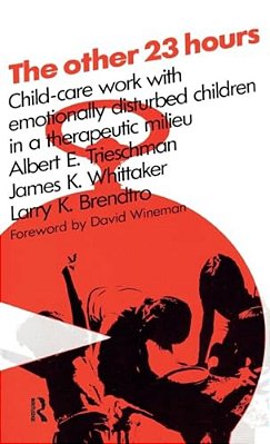 The Other 23 Hours: Child Care Work With Emotionally Disturbed Children In A Therapeutic Milieu-..