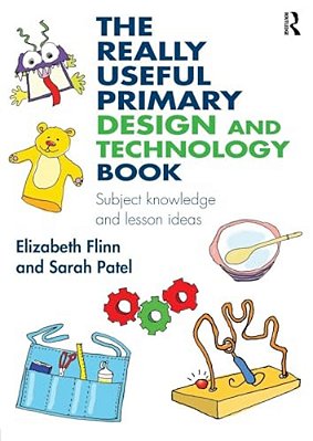 The Really Useful Primary Design And Technology Book: Subject Knowledge And Lesson Ideas-..
