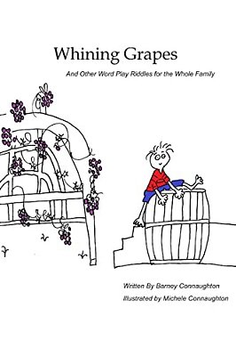 Whining Grapes: And Other Word Play Riddles For The Whole Family-..