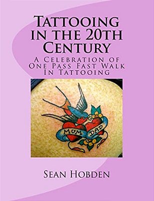 Tattooing In The 20Th Century: A Celebration Of One Pass Fast Walk In Tattooing-..