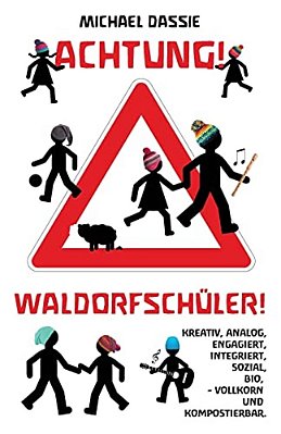 Achtung! Waldorfschueler!: Kreativ, Analog, Bio, Engagiert, Sozial, Integriert: Vollkorn Und Kompostierbar. -..
