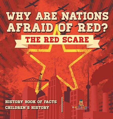 Why Are Nations Afraid Of Red? The Red Scare - History Book Of Facts Children's History-..