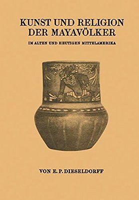 Kunst Und Religion Der Mayavölker: Im Alten Und Heutigen Mittelamerika-..