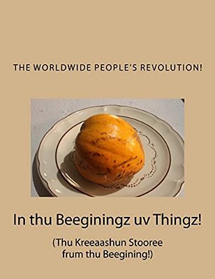 In Thu Beeginingz Uv Thingz!: Thu Kreeaashun Stooree Frum Thu Beegining!-..