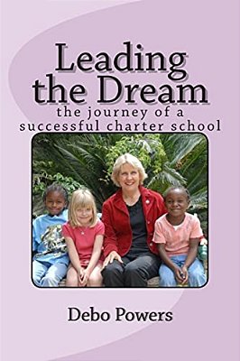Leading The Dream: The Journey Of A Successful Charter School-..