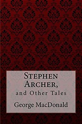 Stephen Archer, And Other Tales George Macdonald-..