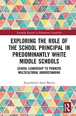 Exploring The Role Of The School Principal In Predominantly White Middle Schools: School Leadership To Promote Multicultural Understanding-..