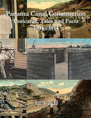 Panama Canal Construction (1904-14): Postcards, Tales And Facts-..