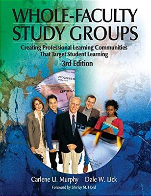 Whole-Faculty Study Groups: Creating Professional Learning Communities That Target Student Learning-..