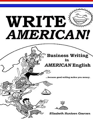 Write American!: Business Writing In American English-..