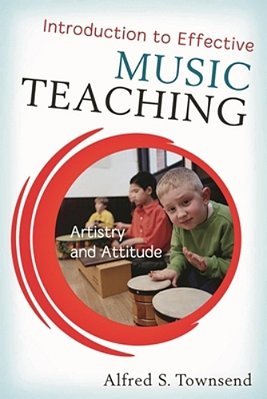 Introduction To Effective Music Teaching: Artistry And Attitude-..
