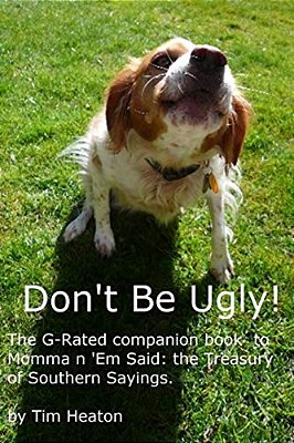 Don't Be Ugly: G-Rated Version Of Momma ' Em Said: The Treasury Of Southern Sayings. -..