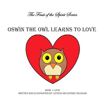Oswin The Owl Learns To Love: Fruit Of The Spirit Book 1-..