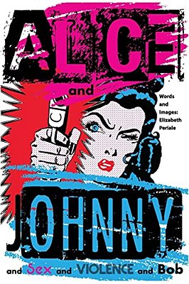 Alice And Johnny:... And Sex And Violence And Bob-..