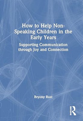 How To Help Non-Speaking Children In The Early Years: Supporting Communication Through Joy And Connection-..