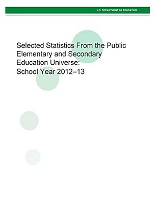 Selected Statistics From The Public Elementary And Secondary Education Universe: School Year 2012-13-..