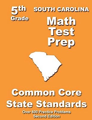 South Carolina 5Th Grade Math Test Prep: Common Core Learning Standards-..