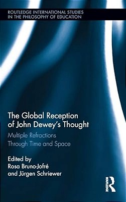 The Global Reception Of John Dewey's Thought: Multiple Refractions Through Time And Space-..