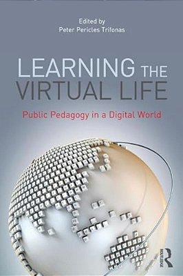 Learning The Virtual Life: Public Pedagogy In A Digital World-..
