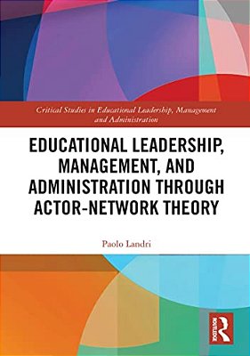 Educational Leadership, Management, And Administration Through Actor-Network Theory-..