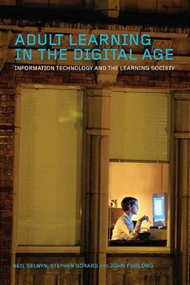 Adult Learning In The Digital Age: Information Technology And The Learning Society-..