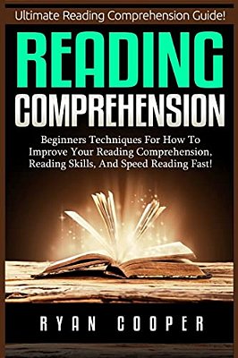 Reading Comprehension: Beginners Techniques For How To Improve Your Reading Comprehension, Reading Skills, And Speed Reading Fast!-..