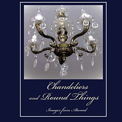 Chandeliers And Round Things: Images From Atwood-..