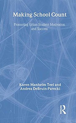 Making School Count: Promoting Urban Student Motivation And Success-..