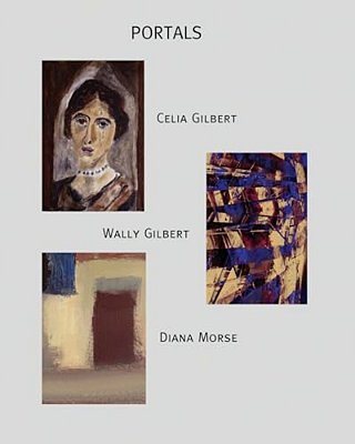Portals: Exhibition By Celia Gilbert, Wally Gilbert, And Diana Morse-..